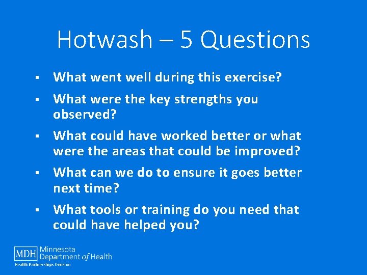 Hotwash – 5 Questions § What went well during this exercise? § What were