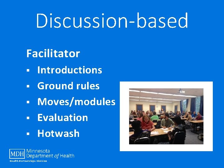 Discussion-based Facilitator § § § Introductions Ground rules Moves/modules Evaluation Hotwash 