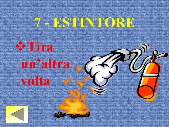 7 - ESTINTORE v. Tira un’altra volta 