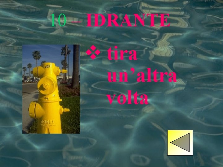 10 – IDRANTE v tira un’altra volta 