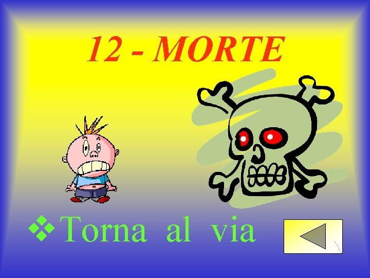 12 - MORTE v. Torna al via 