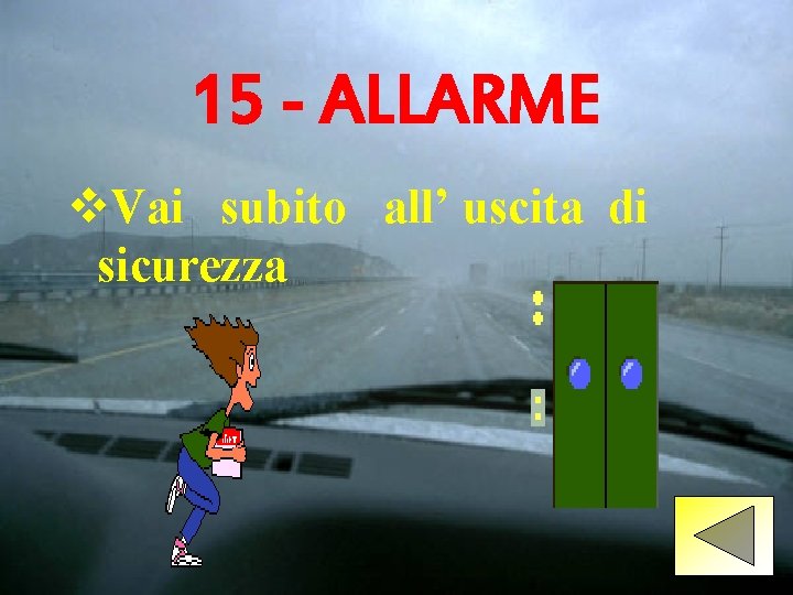 15 - ALLARME v. Vai subito all’ uscita di sicurezza 