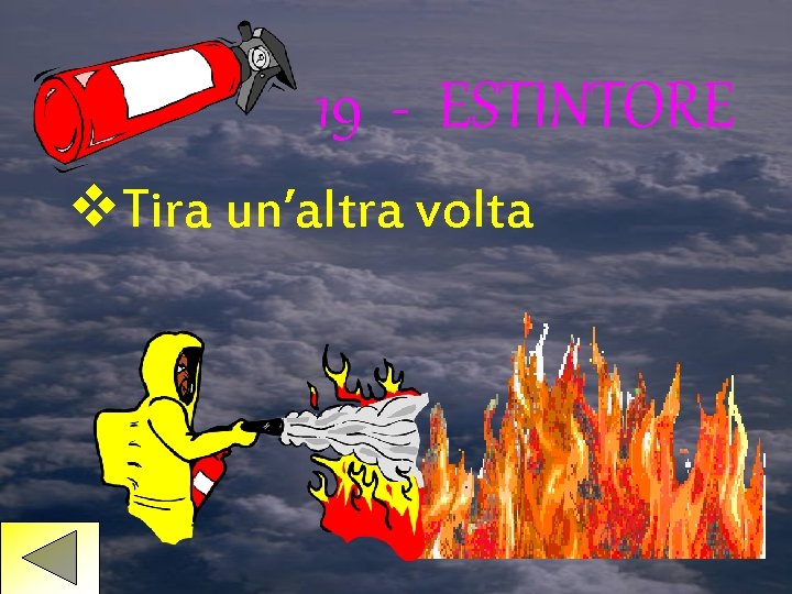 19 - ESTINTORE v. Tira un’altra volta 