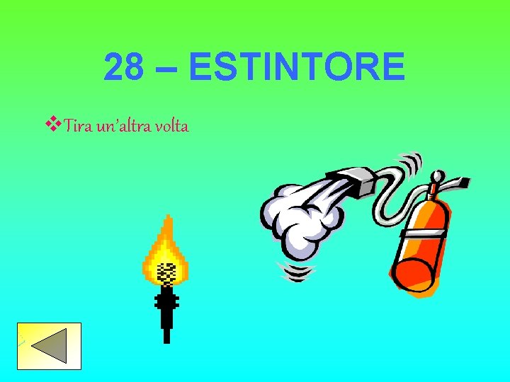 28 – ESTINTORE v. Tira un’altra volta 