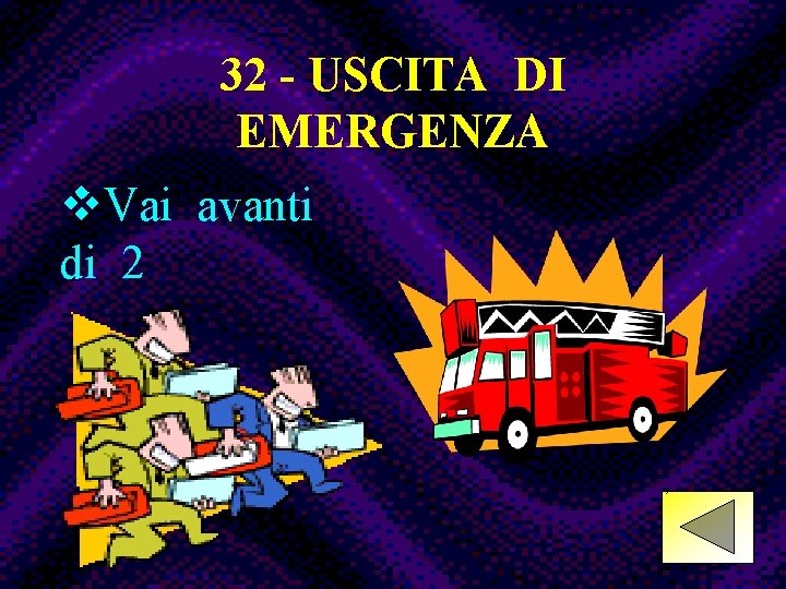 32 - USCITA DI EMERGENZA Vai avanti v. Vai avanti di 2 