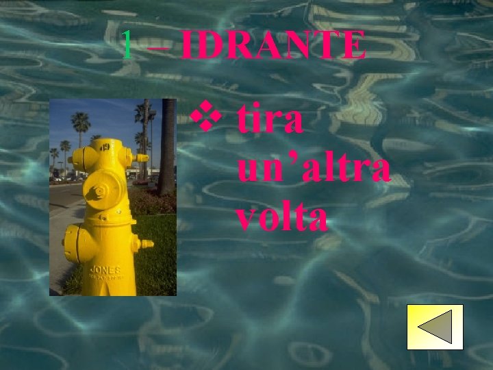 1 – IDRANTE v tira un’altra volta 