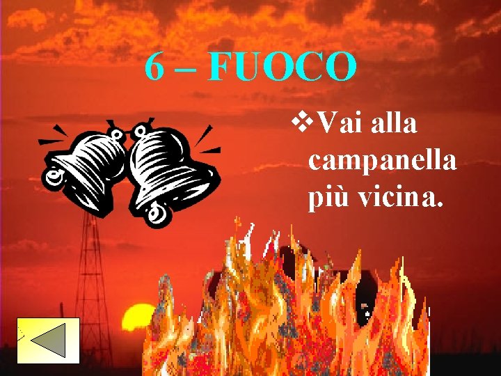 6 – FUOCO v. Vai alla campanella più vicina. 