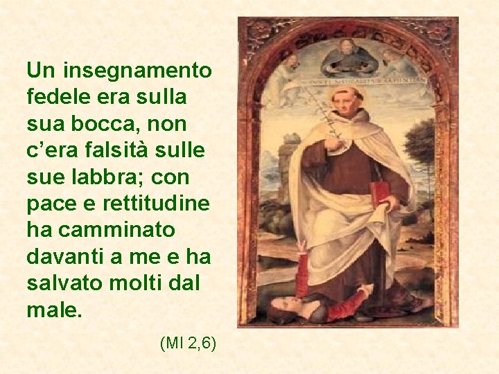 Un insegnamento fedele era sulla sua bocca, non c’era falsità sulle sue labbra; con