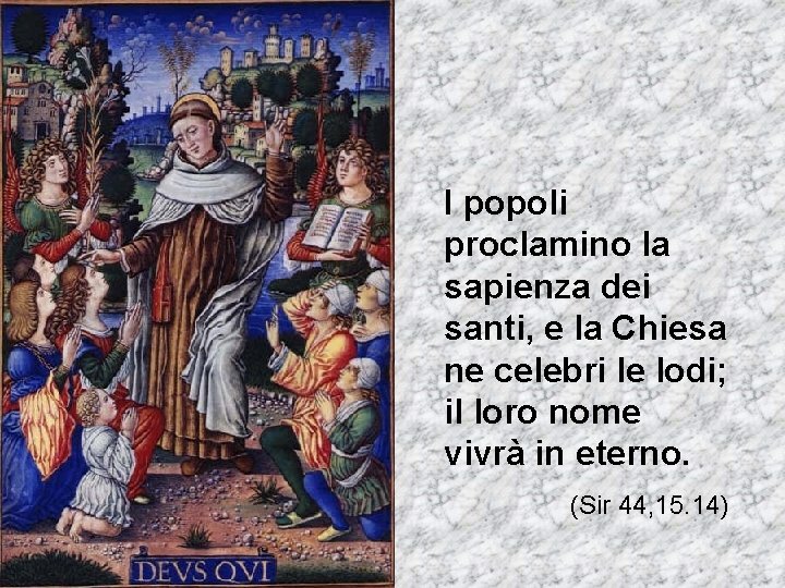 I popoli proclamino la sapienza dei santi, e la Chiesa ne celebri le lodi;