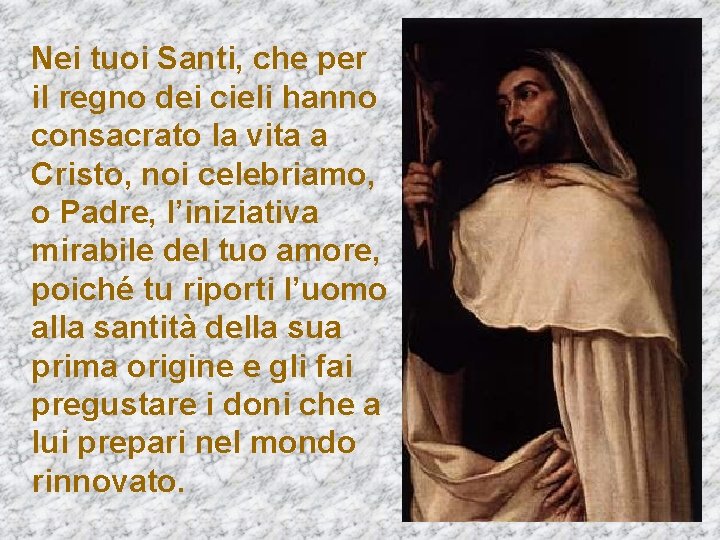 Nei tuoi Santi, che per il regno dei cieli hanno consacrato la vita a