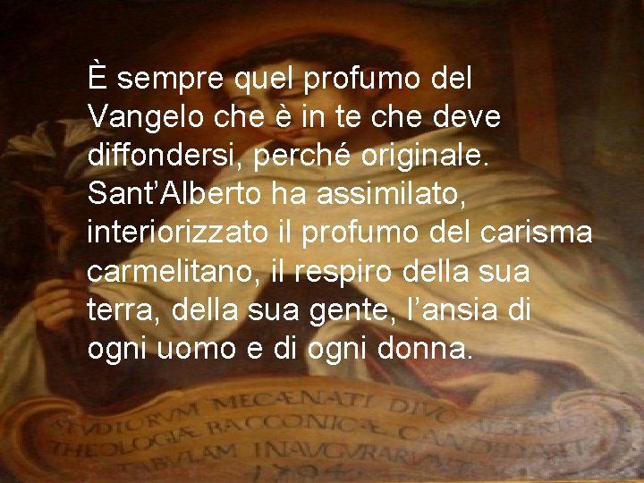 È sempre quel profumo del Vangelo che è in te che deve diffondersi, perché