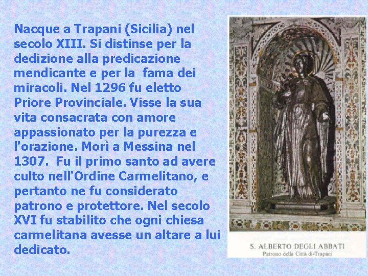 Nacque a Trapani (Sicilia) nel secolo XIII. Si distinse per la dedizione alla predicazione