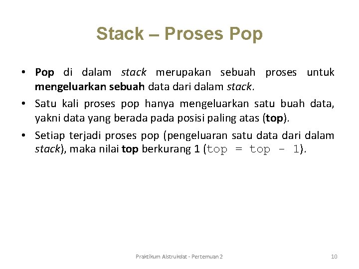 Stack – Proses Pop • Pop di dalam stack merupakan sebuah proses untuk mengeluarkan Stack – Proses Pop • Pop di dalam stack merupakan sebuah proses untuk mengeluarkan