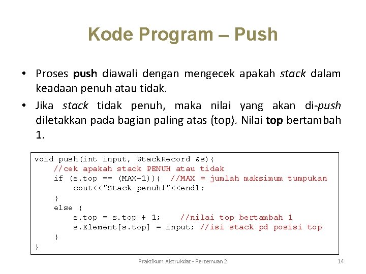 Kode Program – Push • Proses push diawali dengan mengecek apakah stack dalam keadaan Kode Program – Push • Proses push diawali dengan mengecek apakah stack dalam keadaan
