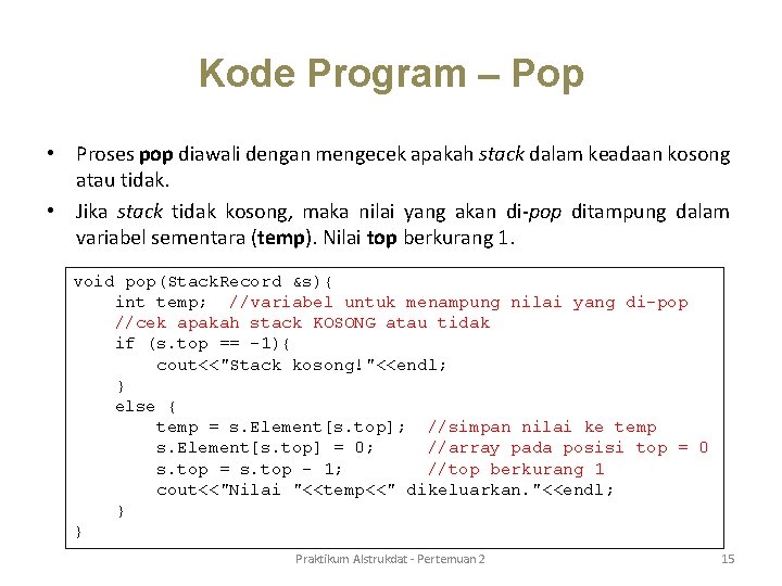 Kode Program – Pop • Proses pop diawali dengan mengecek apakah stack dalam keadaan Kode Program – Pop • Proses pop diawali dengan mengecek apakah stack dalam keadaan