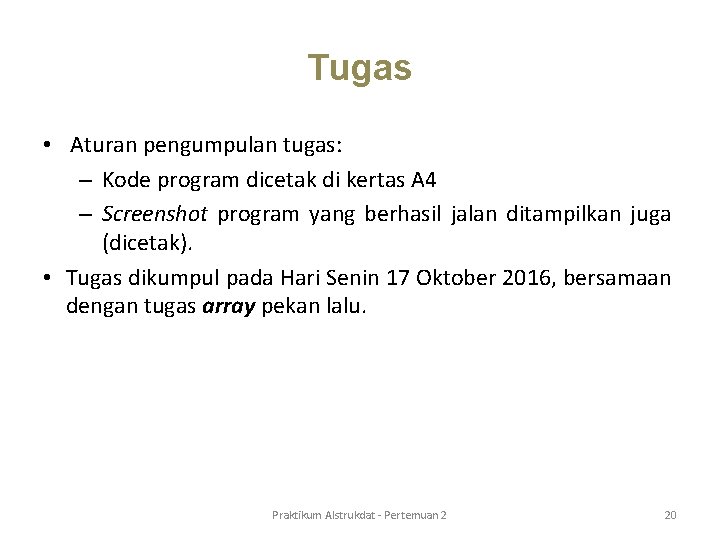 Tugas • Aturan pengumpulan tugas: – Kode program dicetak di kertas A 4 – Tugas • Aturan pengumpulan tugas: – Kode program dicetak di kertas A 4 –