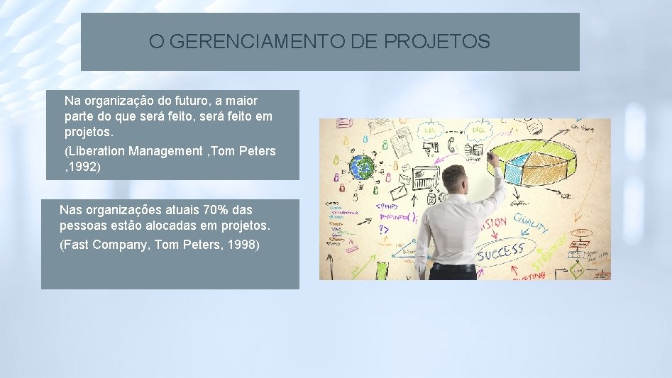 O GERENCIAMENTO DE PROJETOS Na organização do futuro, a maior parte do que será