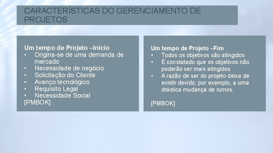 CARACTERÍSTICAS DO GERENCIAMENTO DE PROJETOS Um tempo de Projeto –Início • Origina-se de uma