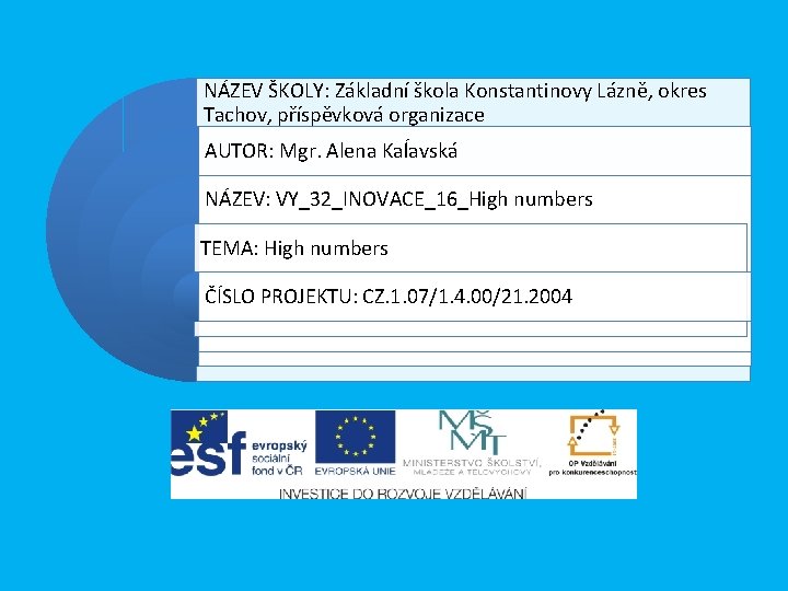 NÁZEV ŠKOLY: Základní škola Konstantinovy Lázně, okres Tachov, příspěvková organizace AUTOR: Mgr. Alena Kaĺavská