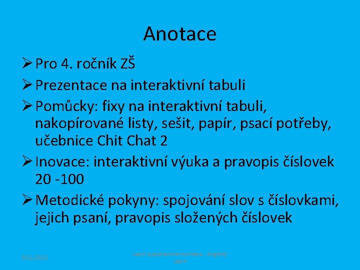 Anotace Ø Pro 4. ročník ZŠ Ø Prezentace na interaktivní tabuli Ø Pomůcky: fixy