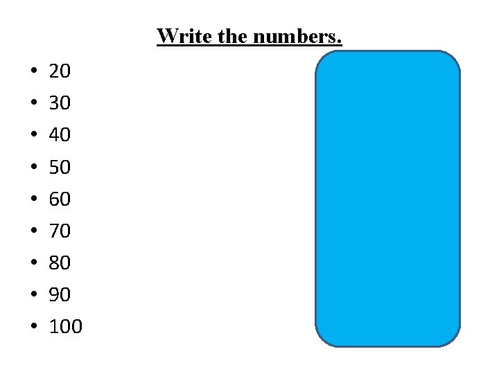 Write the numbers. • • • 20 30 40 50 60 70 80 90