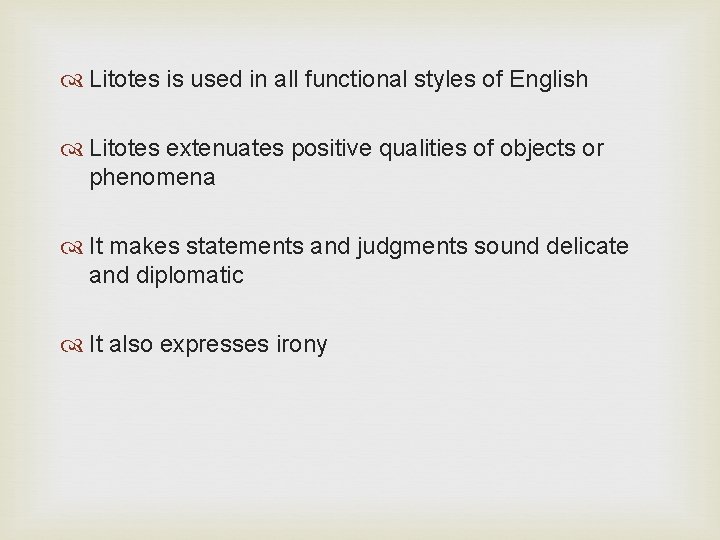  Litotes is used in all functional styles of English Litotes extenuates positive qualities