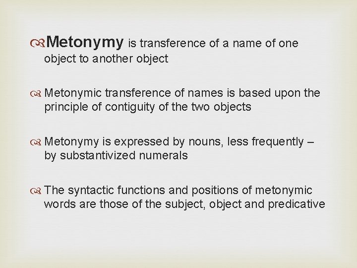  Metonymy is transference of a name of one object to another object Metonymic