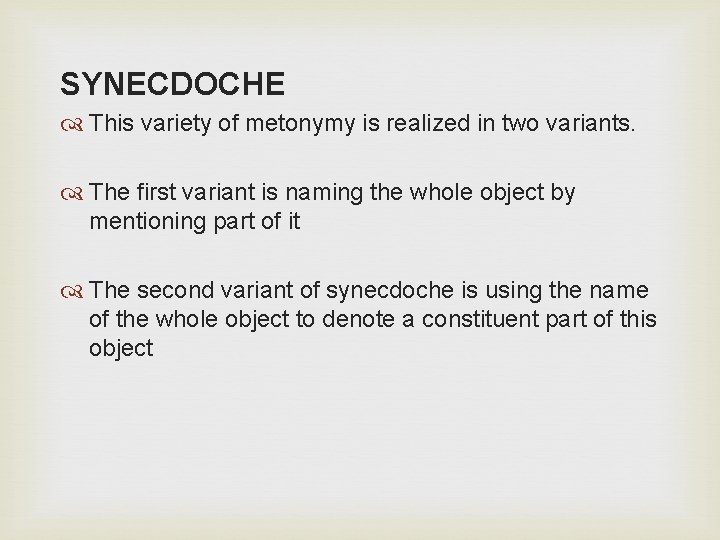 SYNECDOCHE This variety of metonymy is realized in two variants. The first variant is