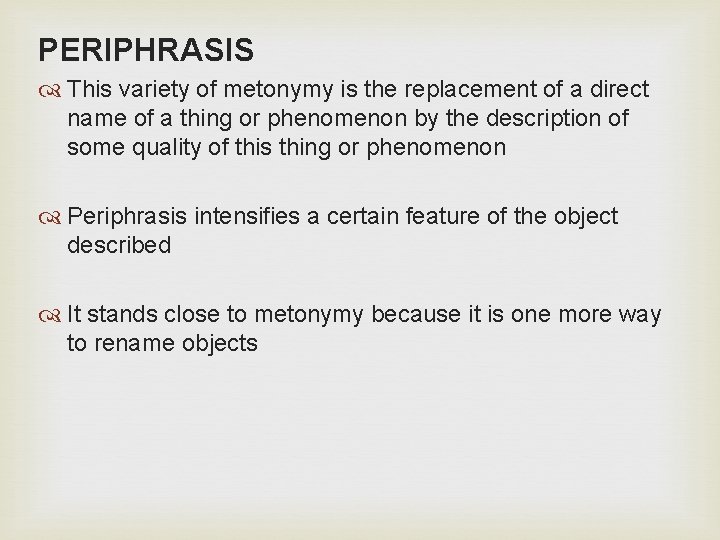 PERIPHRASIS This variety of metonymy is the replacement of a direct name of a