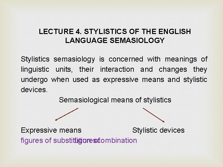 LECTURE 4. STYLISTICS OF THE ENGLISH LANGUAGE SEMASIOLOGY Stylistics semasiology is concerned with meanings