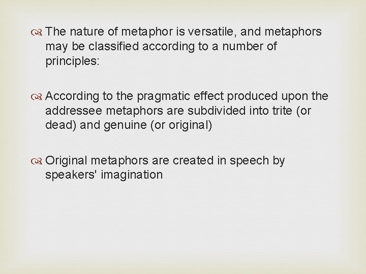  The nature of metaphor is versatile, and metaphors may be classified according to