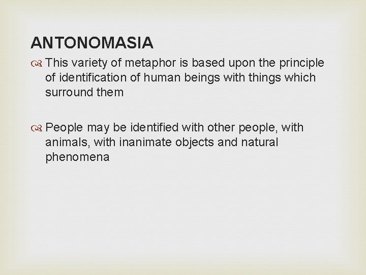 ANTONOMASIA This variety of metaphor is based upon the principle of identification of human