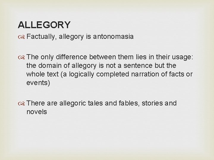 ALLEGORY Factually, allegory is antonomasia The only difference between them lies in their usage: