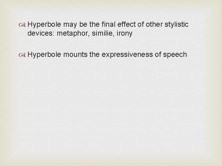  Hyperbole may be the final effect of other stylistic devices: metaphor, similie, irony