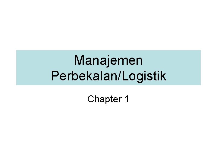 Manajemen Perbekalan/Logistik Chapter 1 