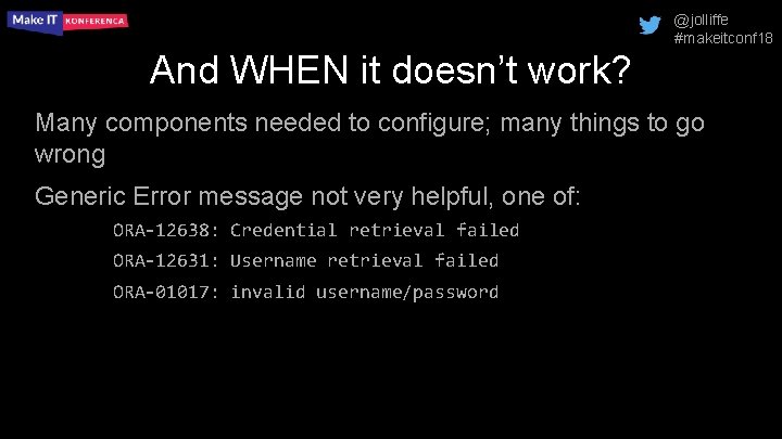 @jolliffe #makeitconf 18 And WHEN it doesn’t work? Many components needed to configure; many