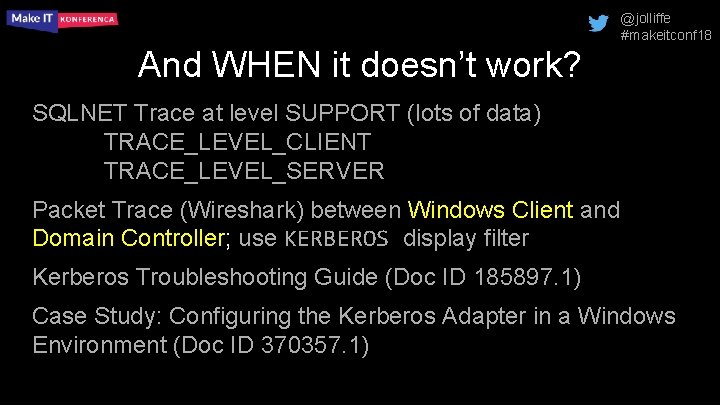 @jolliffe #makeitconf 18 And WHEN it doesn’t work? SQLNET Trace at level SUPPORT (lots