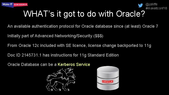 WHAT’s it got to do with Oracle? @jolliffe #makeitconf 18 An available authentication protocol