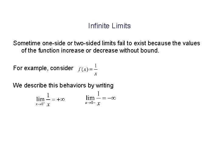 Infinite Limits Sometime one-side or two-sided limits fail to exist because the values of