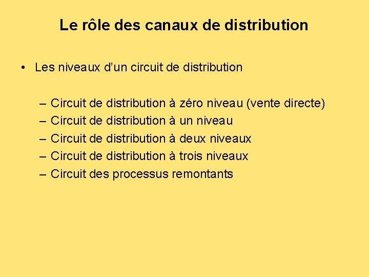 Le rôle des canaux de distribution • Les niveaux d’un circuit de distribution –