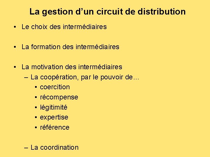 La gestion d’un circuit de distribution • Le choix des intermédiaires • La formation