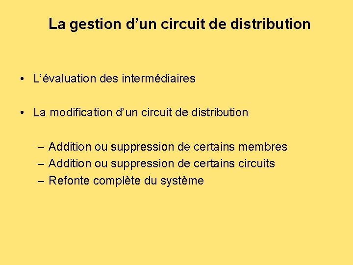 La gestion d’un circuit de distribution • L’évaluation des intermédiaires • La modification d’un