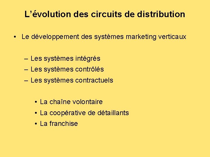 L’évolution des circuits de distribution • Le développement des systèmes marketing verticaux – Les