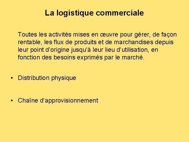 La logistique commerciale Toutes les activités mises en œuvre pour gérer, de façon rentable,