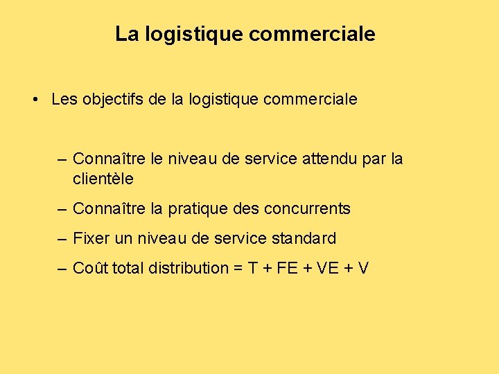 La logistique commerciale • Les objectifs de la logistique commerciale – Connaître le niveau