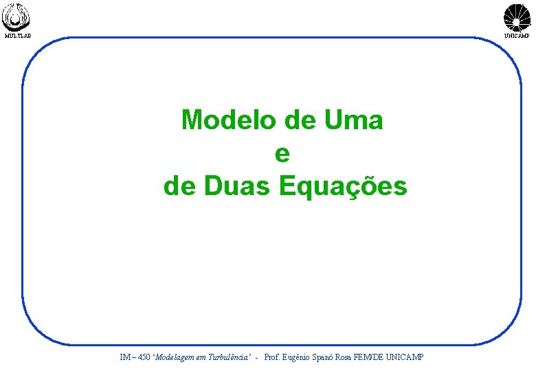 MULTLAB UNICAMP Modelo de Uma e de Duas Equações IM – 450 ‘Modelagem em