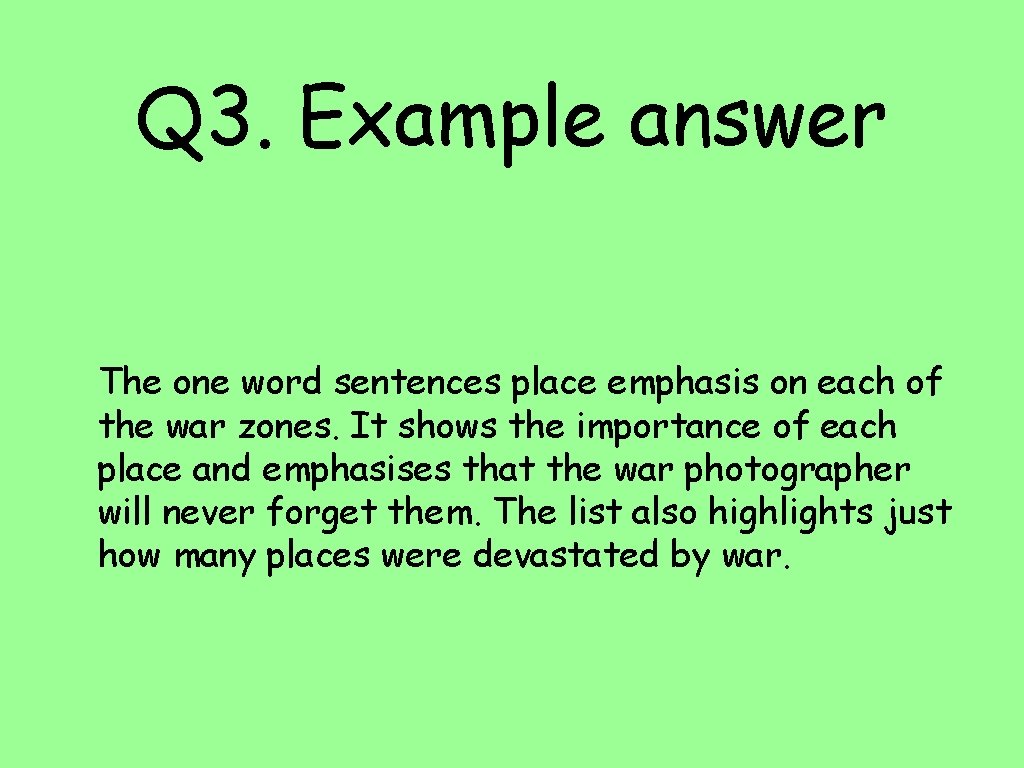 Q 3. Example answer The one word sentences place emphasis on each of the