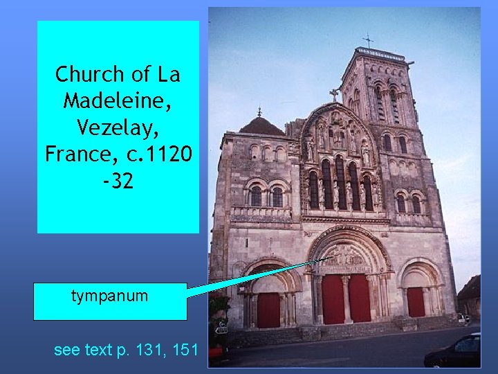 Church of La Madeleine, Vezelay, France, c. 1120 -32 tympanum see text p. 131,