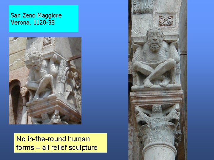 San Zeno Maggiore Verona, 1120 -38 No in-the-round human forms – all relief sculpture