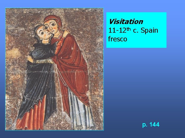 Visitation 11 -12 th c. Spain fresco p. 144 